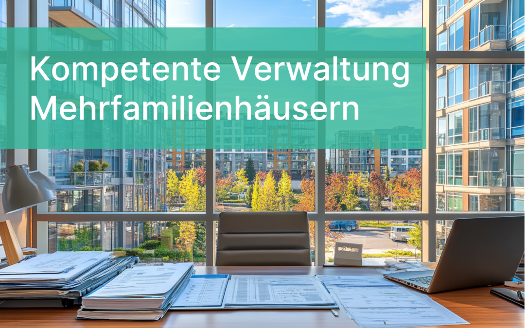 Mehrfamilienhäuser professionell verwalten: So optimieren Sie Mietermanagement, Instandhaltung und Finanzen