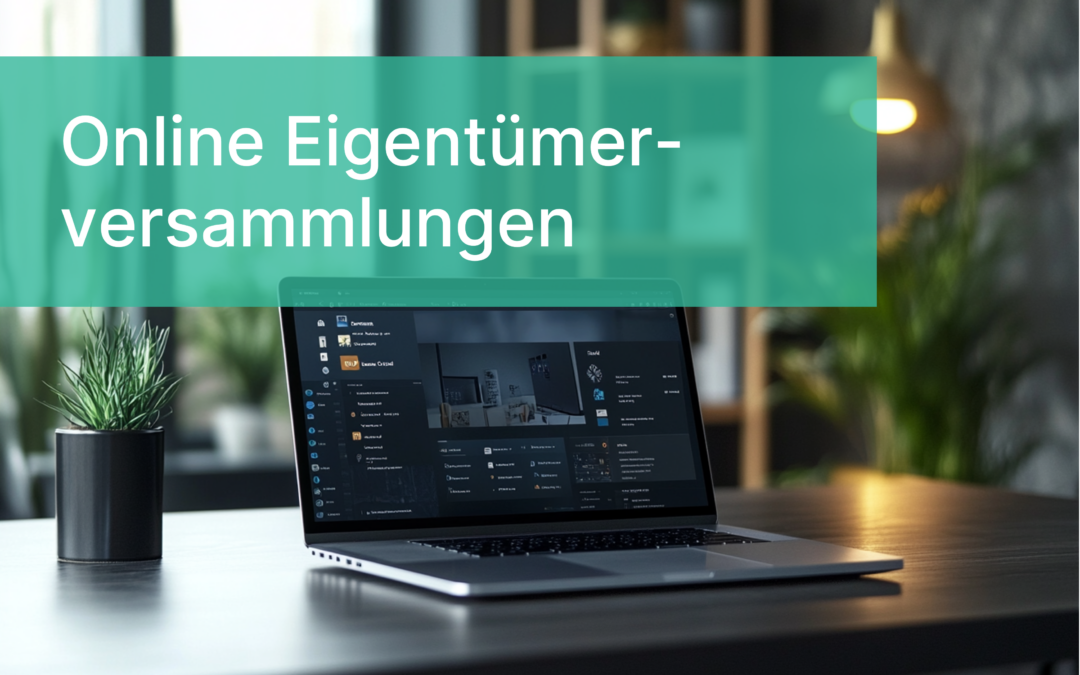 Online Eigentümerversammlungen: Effiziente Beschlussfassung im digitalen Zeitalter