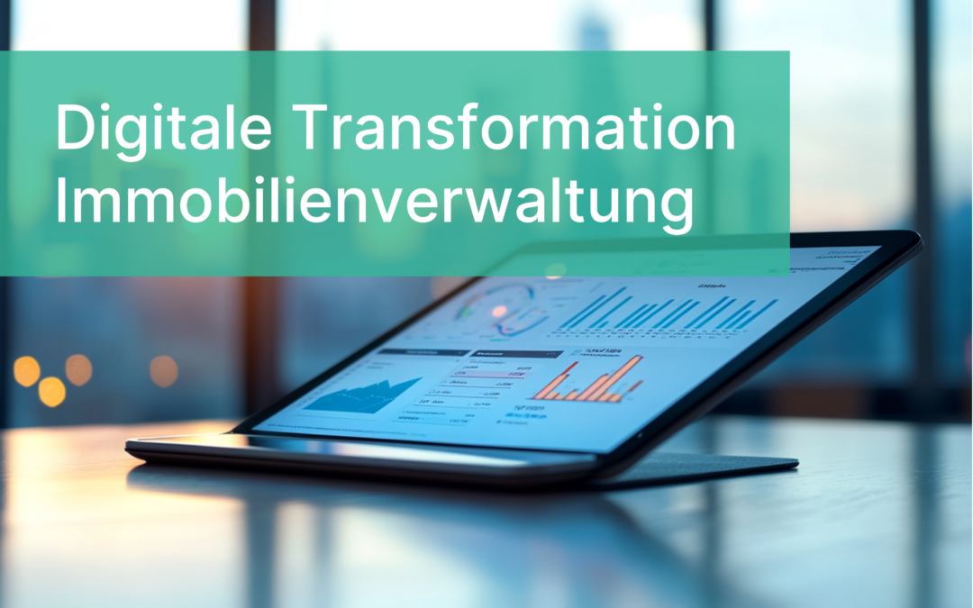 Digitale Transformation in der Immobilienverwaltung: Chancen und Herausforderungen