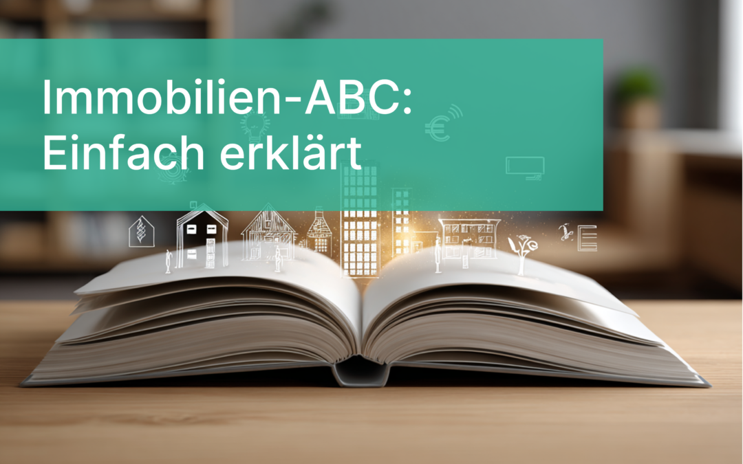 Immobilien-ABC: Fachbegriffe rund ums Wohnen einfach erklärt