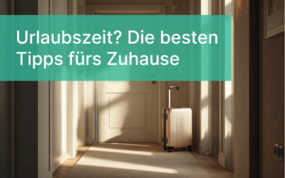 Wohnung im Urlaub sichern: Die besten Tipps für Mieter und Eigentümer