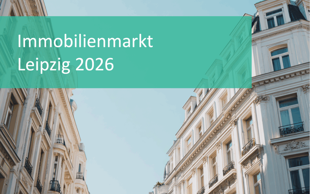Immobilienmarkt Leipzig 2026: Preise, Trends und Prognosen