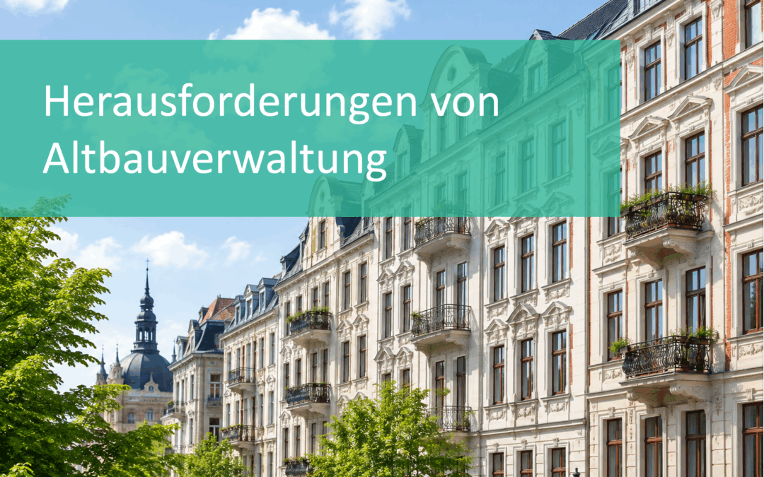 Altbau in Leipzig verwalten: Die größten Herausforderungen für Eigentümer