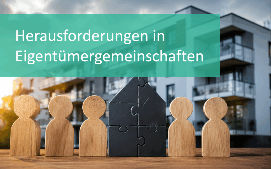 Typische Herausforderungen in Eigentümergemeinschaften – und wie man sie löst