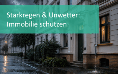Starkregen & Unwetter: Wie Eigentümer ihre Immobilie schützen