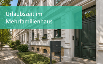 Urlaubszeit im Mehrfamilienhaus: Sicherheit, Vertretung & Notfälle