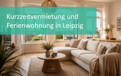Ferienwohnung & Kurzzeitvermietung in Leipzig: Was Eigentümer beachten müssen