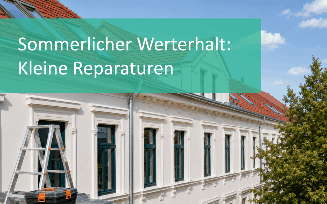 Sommerlicher Werterhalt: Kleine Reparaturen, die man jetzt angehen sollte